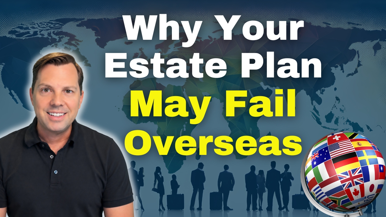 Why Your Estate Plan May Fail Overseas